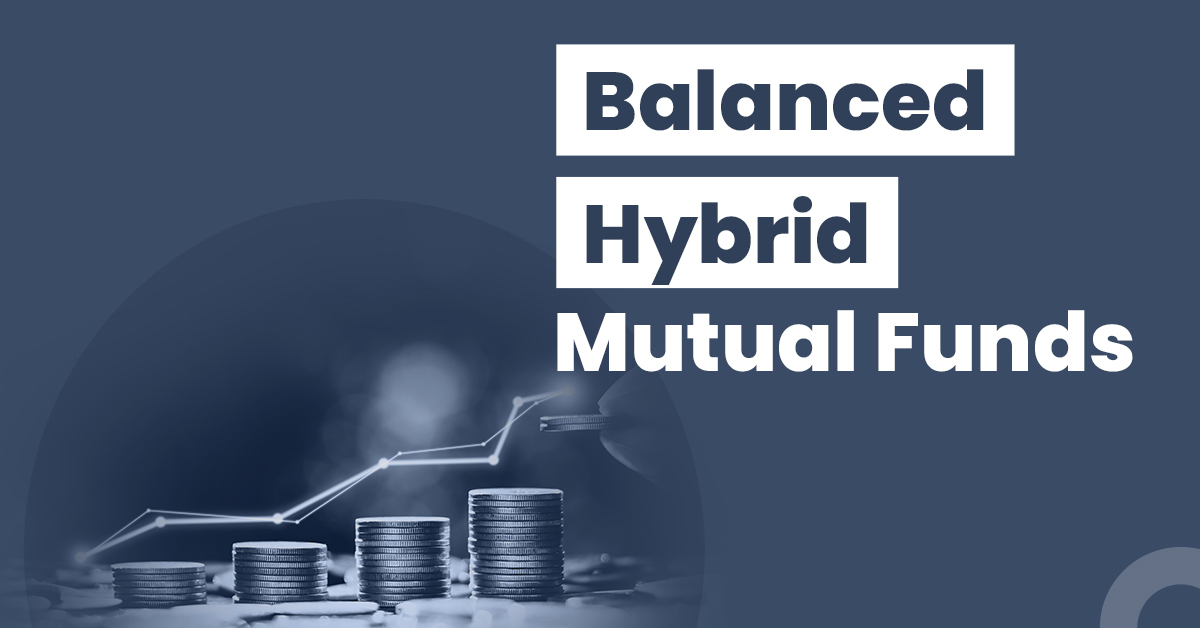 What are Balanced Hybrid Mutual Funds? Meaning, Types, Benefits,