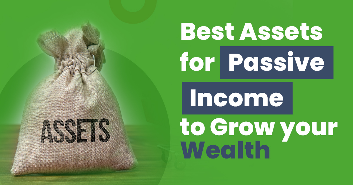 Best Options for Passive Income to Grow your Wealth 1 Best Assets for Passive Income to Grow your Wealth