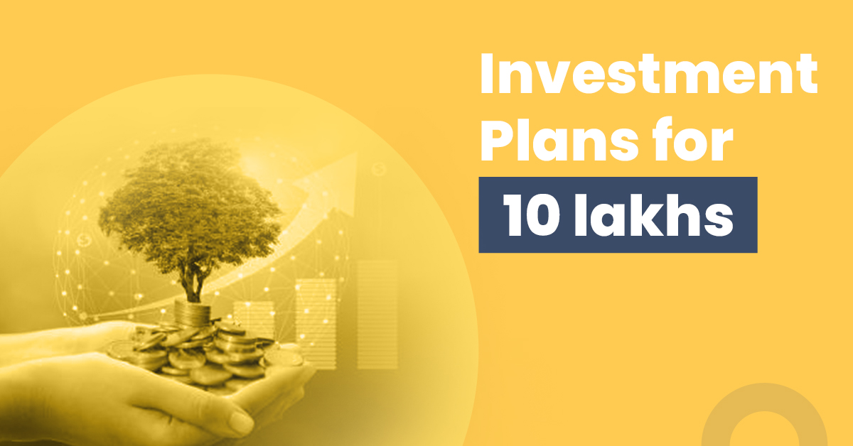 Best Investment Plans for 10 Lakhs 1 Best Investment Plans for 10 Lakhs