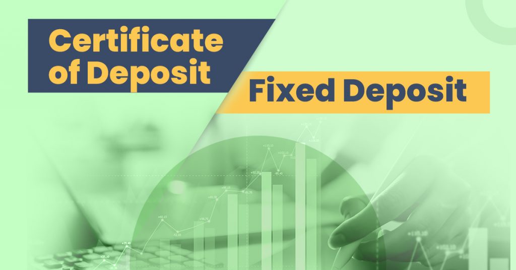 Certificate of Deposit vs Fixed Deposit: Which one to Choose?