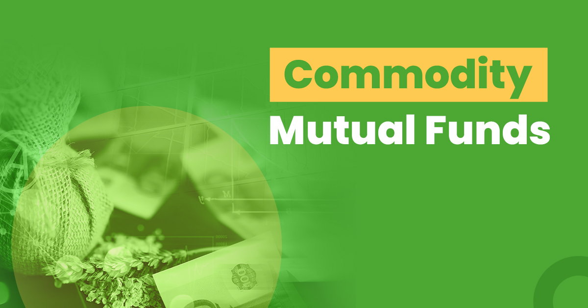Commodity Mutual Funds - Types, Benefits and Things to Know before Investing 1 Commodity Mutual Funds