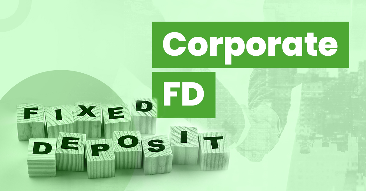 Corporate FD or Company FD: Features, Benefits, Eligibility & Everything 1 Corporate FD