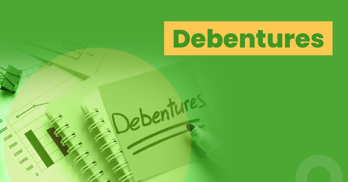 Debentures: Meaning, Features and Benefits