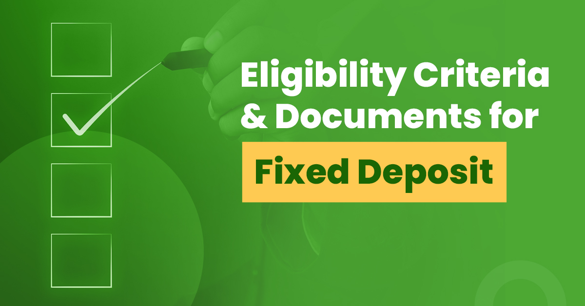 Eligibility criteria and Documents for Fixed Deposit