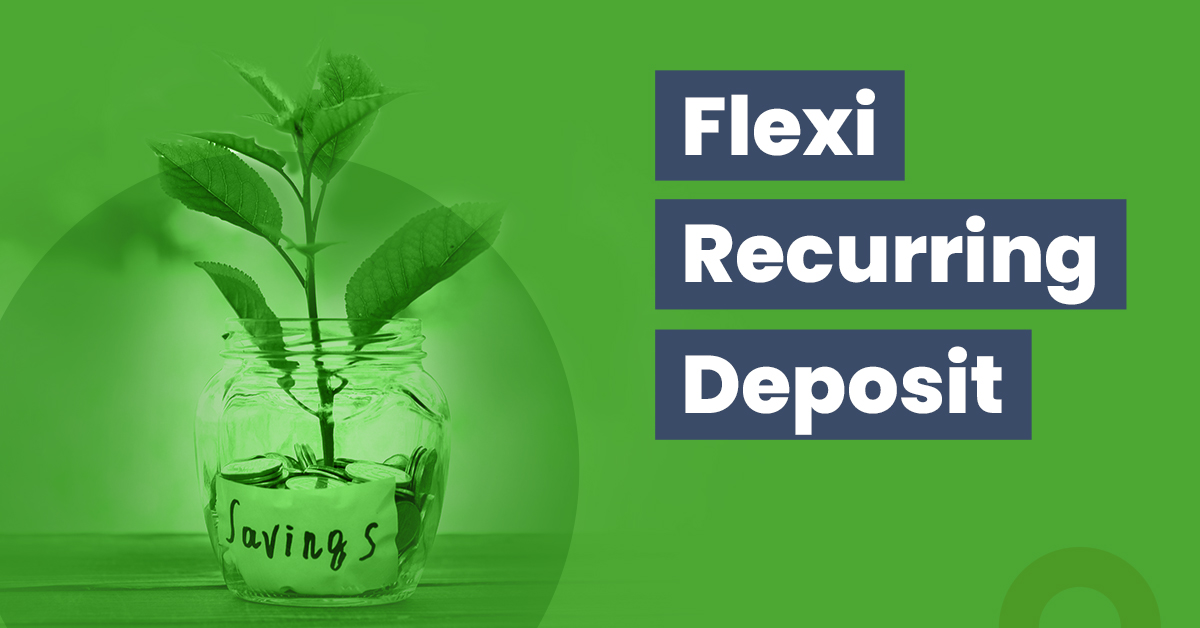 Flexi Recurring Deposit: Meaning, Benefits, Features, and More