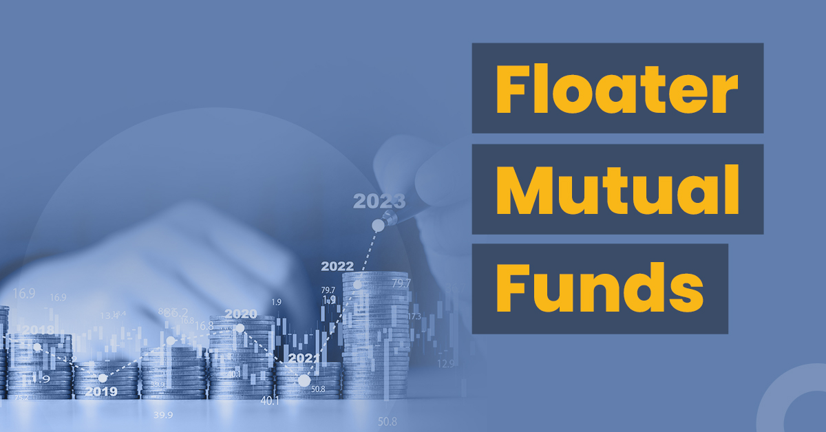 Floater Mutual Funds: Definition, Types and Benefits 1 Here’s all you need to know about floater mutual funds