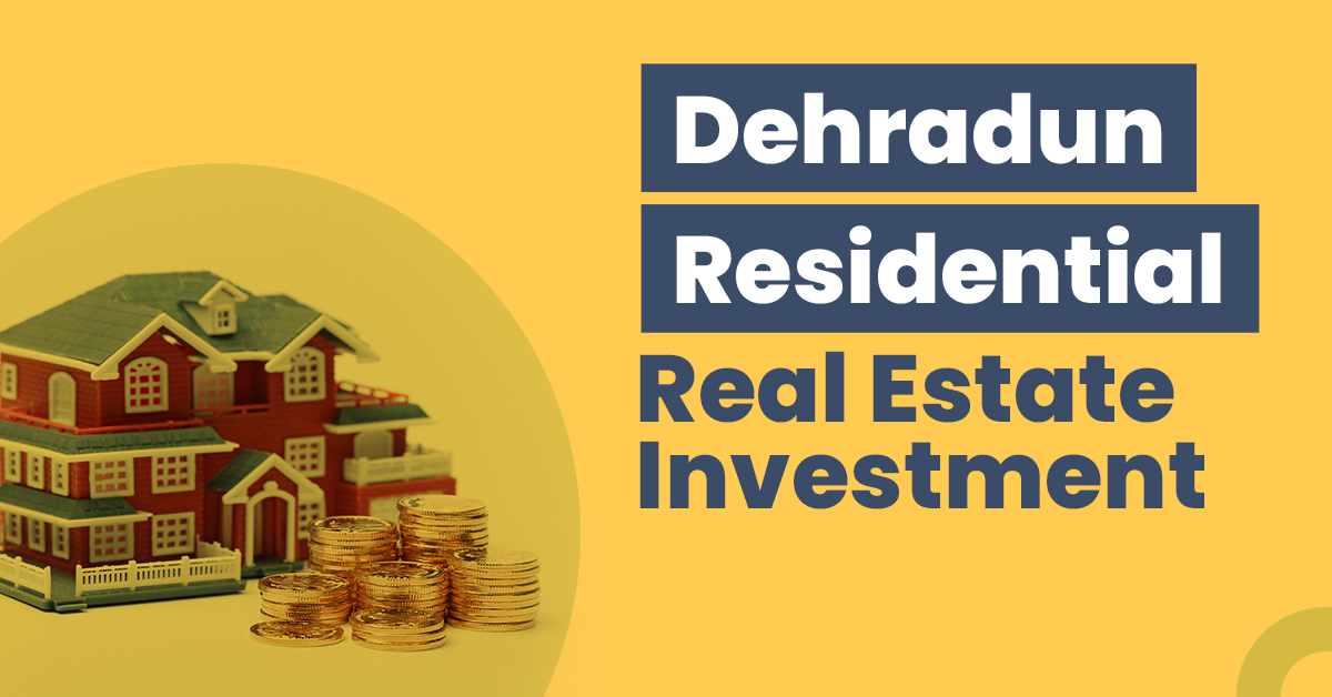 Dehradun Residential Real Estate Investment