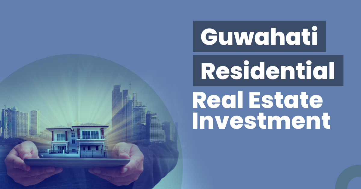 Guwahati Residential Real Estate Investment