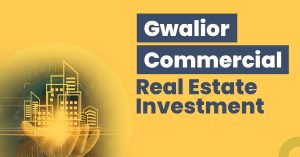 Gwalior Commercial Real Estate Investment