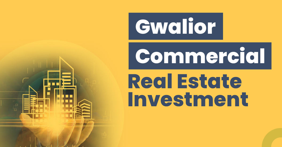 Gwalior Commercial Real Estate Investment