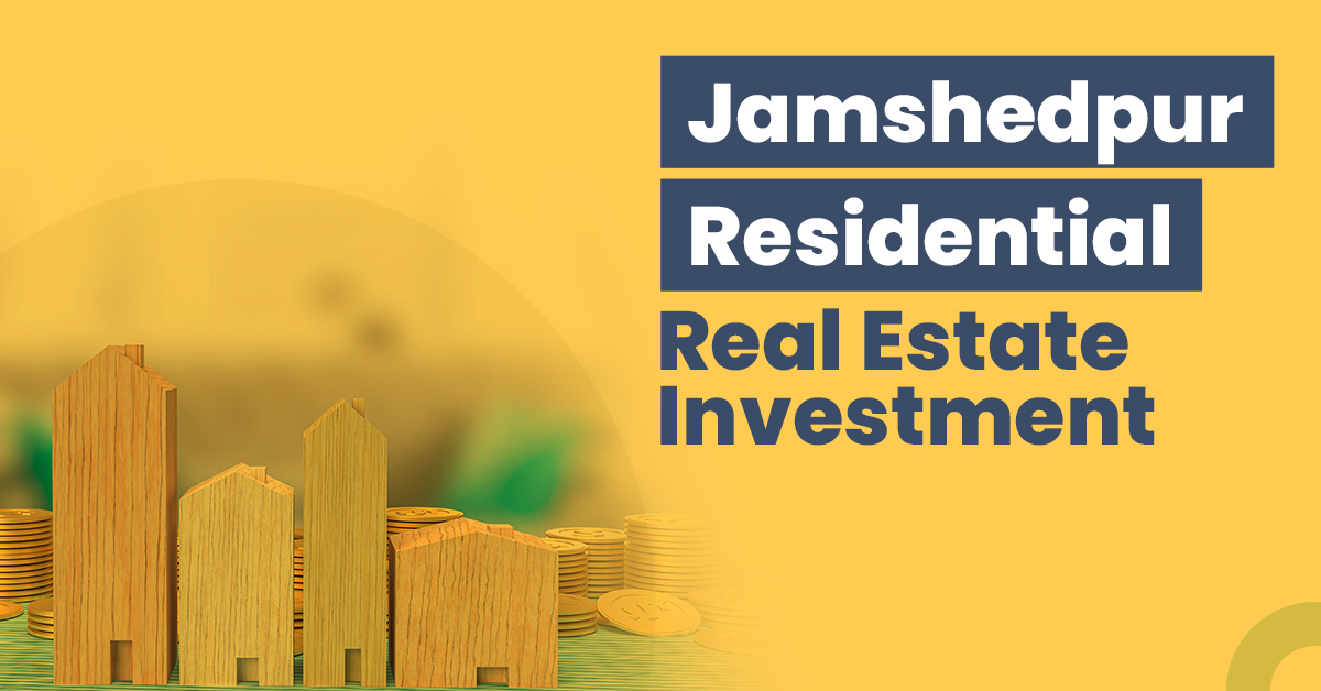 Jamshedpur Residential Real Estate Investment