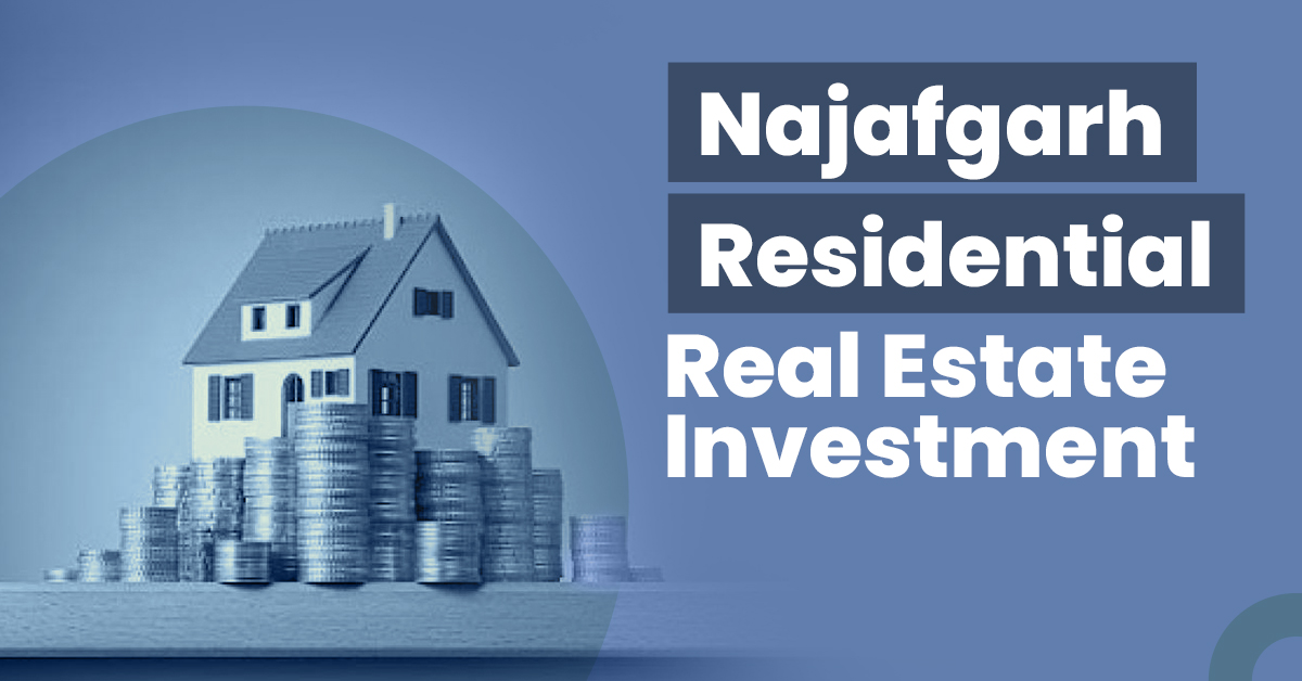 Najafgarh Residential Real Estate Investment