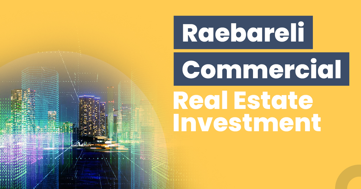 Raebareli Commercial Real Estate Investment