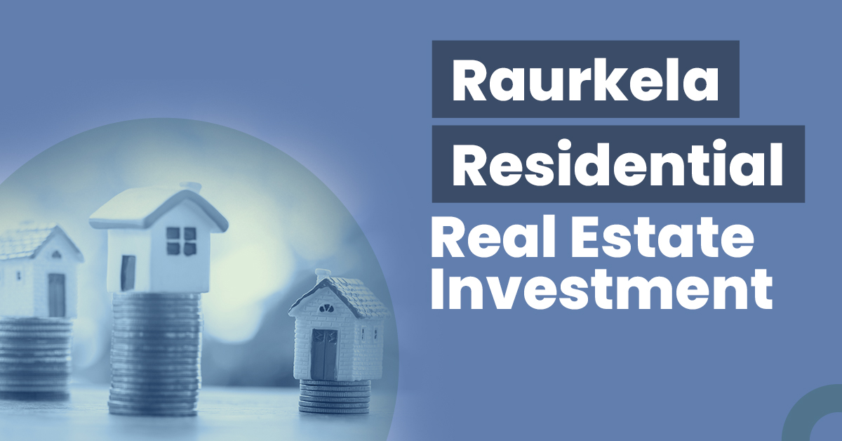Raurkela Residential Real Estate Investment