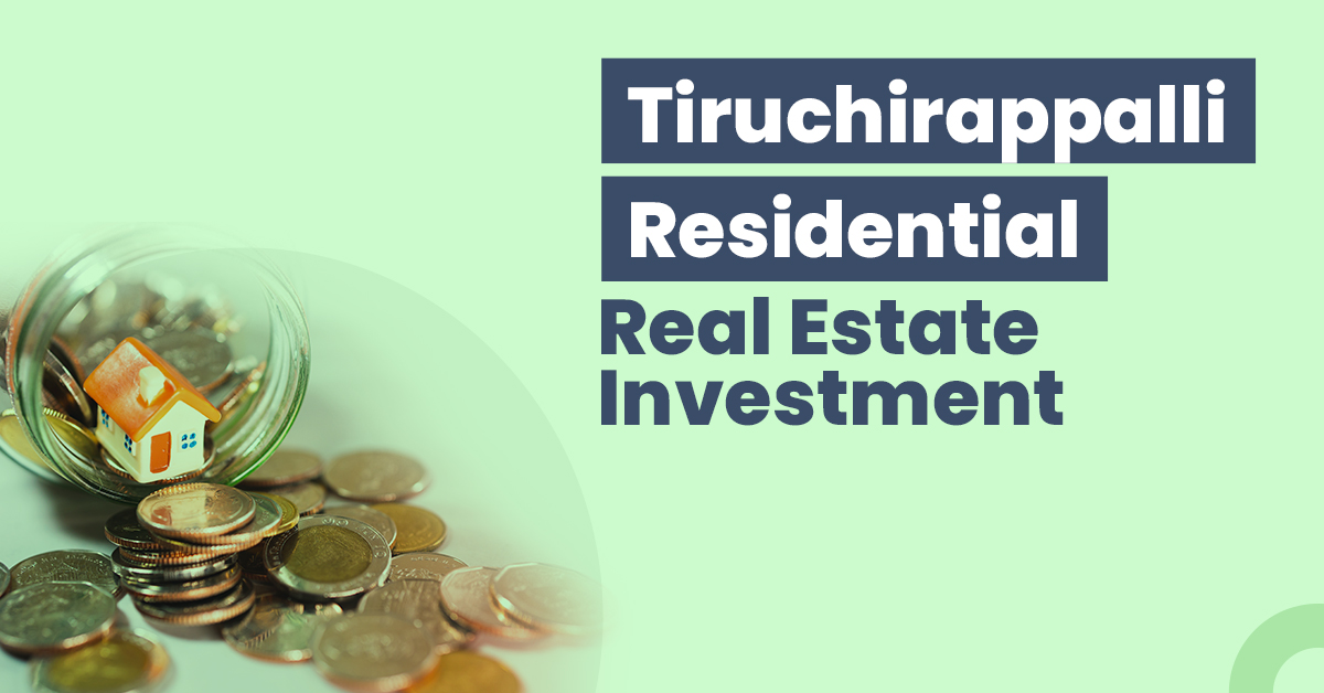 Tiruchirappalli Residential Real Estate Investment