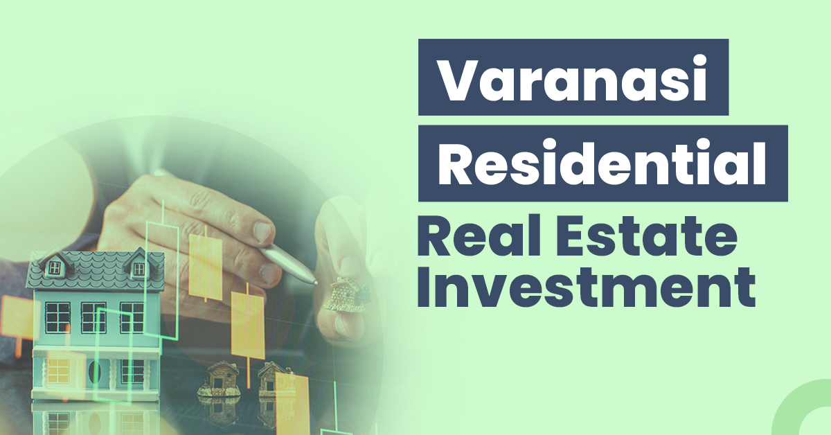 Guide for Varanasi Residential Real Estate Investment 1 Varanasi Residential Real Estate Investment