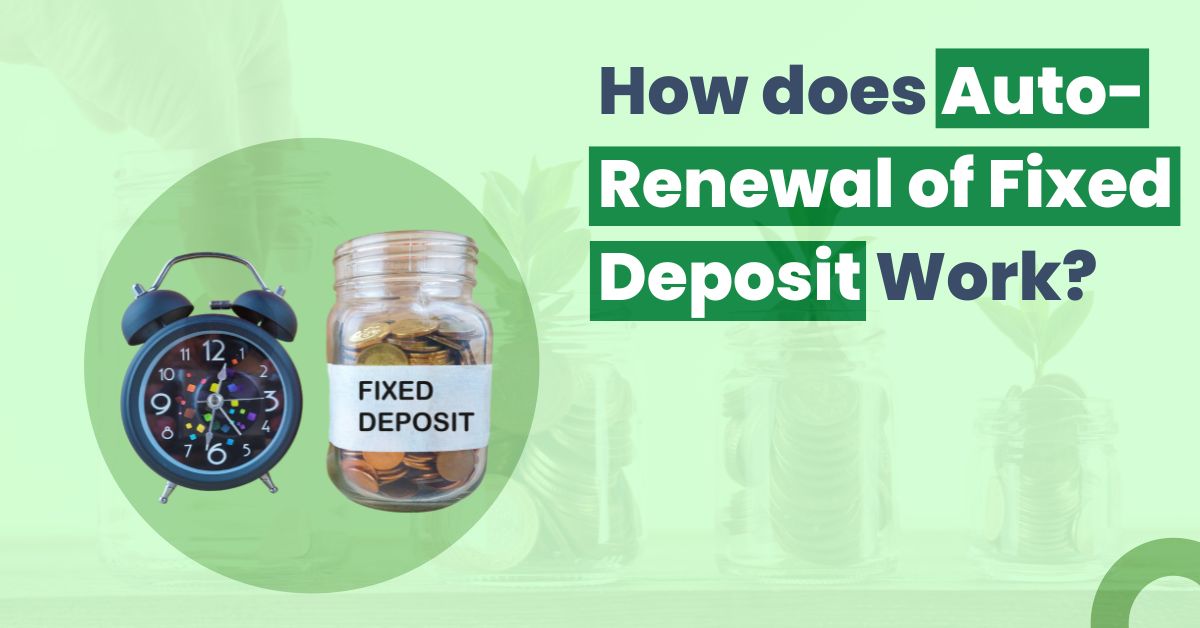 How does Auto-Renewal of Fixed Deposit Work? 1 How does Auto-Renewal of Fixed Deposit Work