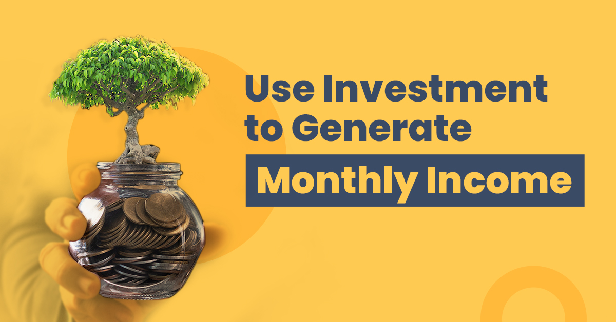 How you can use investment to generate monthly income