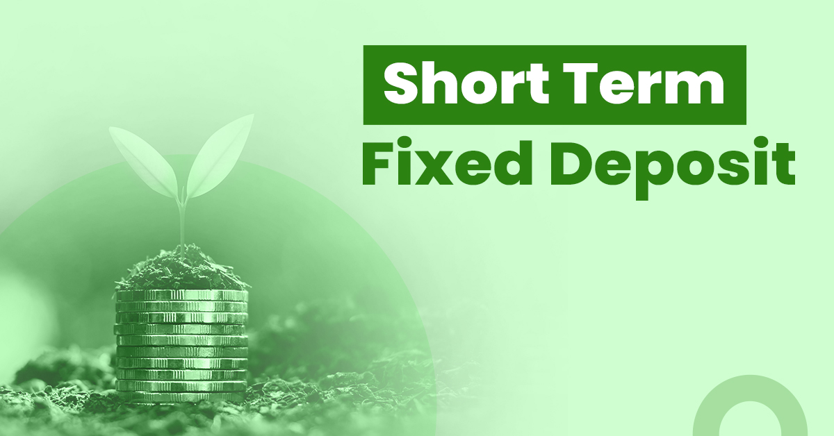 Short Term FD- Meaning, Features and Interest Rates