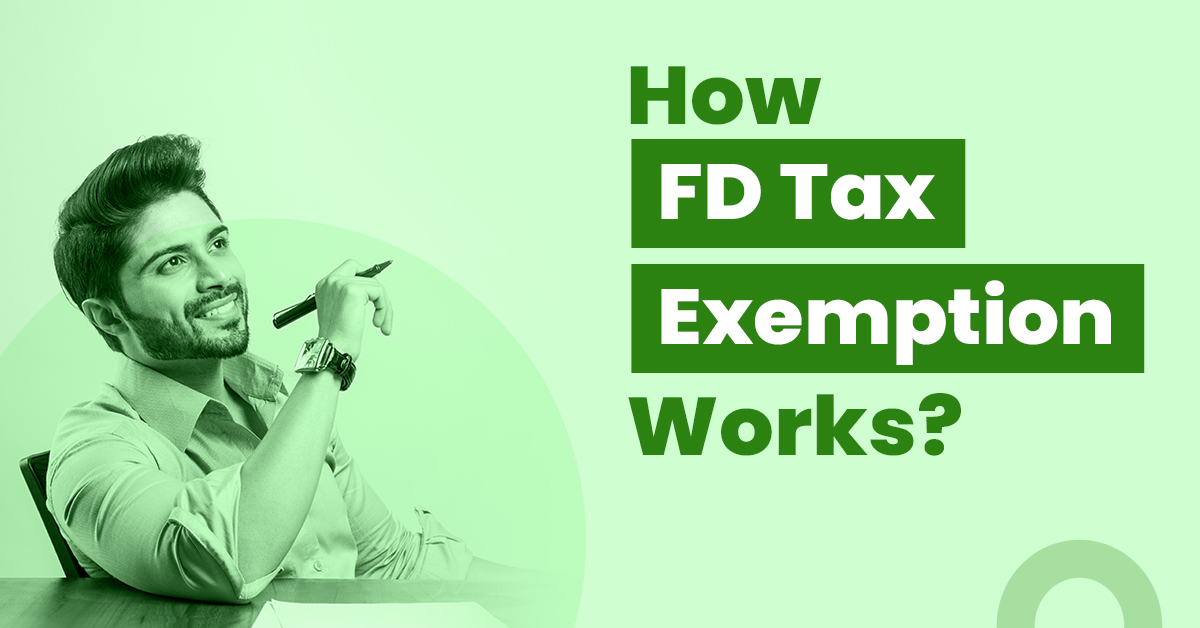 Understanding how FD tax exemption works