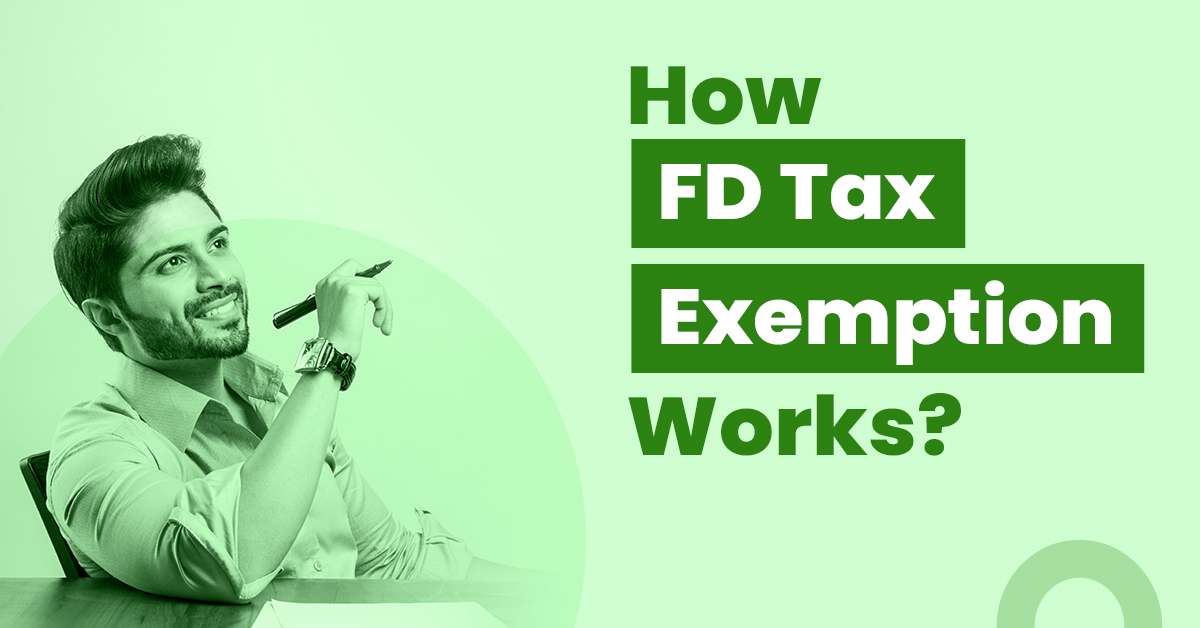 Everything You Need To Know About Income Tax Deduction on FDs 1 Understanding how FD tax exemption works
