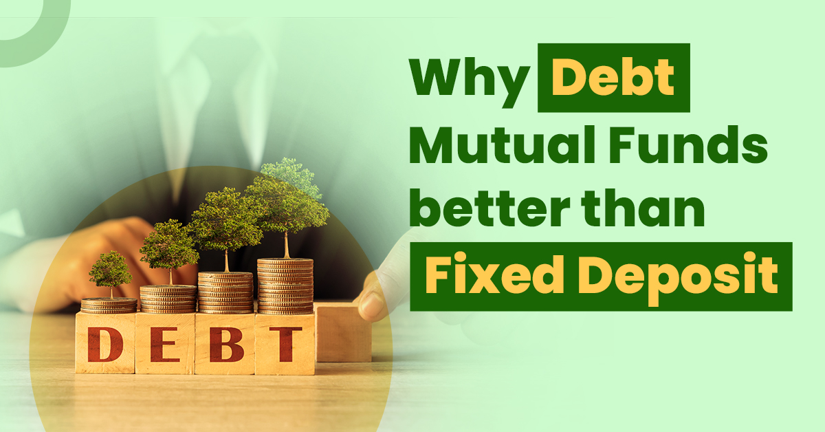 Debt Mutual Funds are better than Fixed Deposits