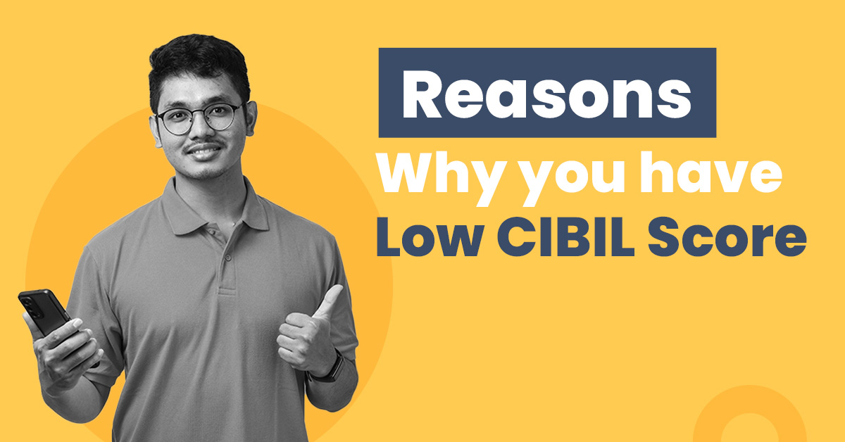 8 Reasons Why You Have a Low CIBIL Score 1 10 Reasons Why You Have a Low CIBIL Score