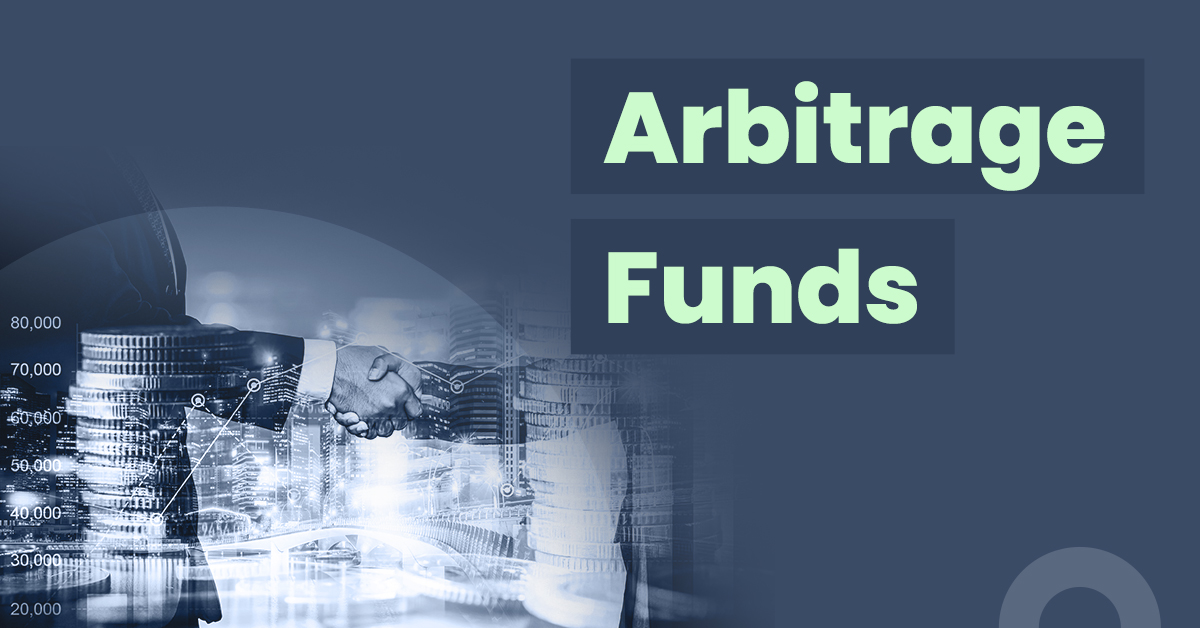 Arbitrage Funds: Meaning, Basics, Things to Consider & More 1 Arbitrage Funds- Meanings, Basics, Things to Consider & More