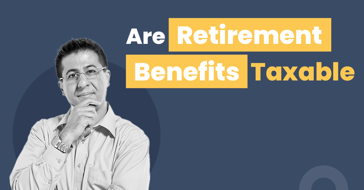 Know the tax implications on retirement benefits 
