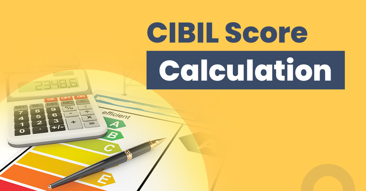 Everything you need to know about CIBIL score calculations 