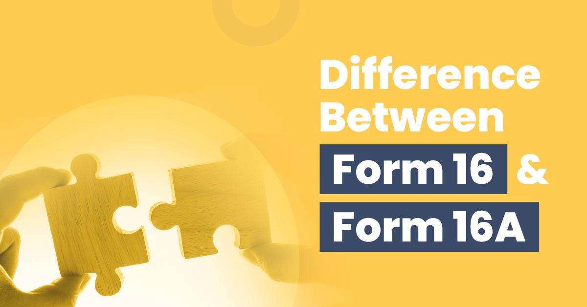 Check out the differences between Form 16 and 16A.