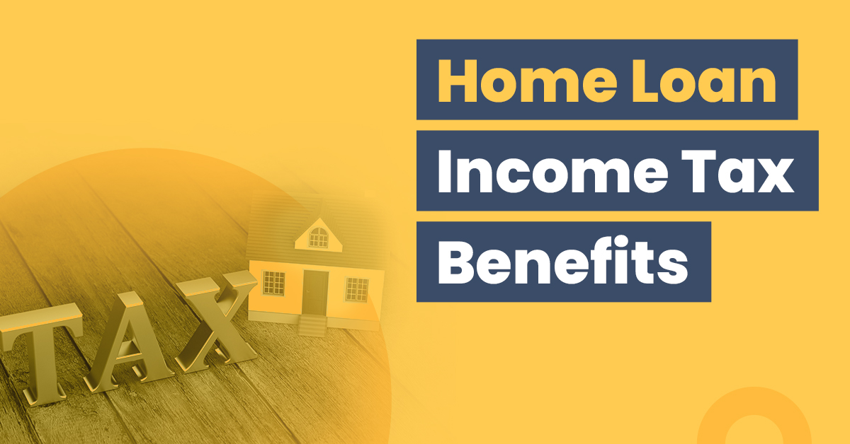 Everything You Need To Know About Tax Benefits On Home Loans 1 Everything You Need to Know About Home Loan Income Tax Benefits