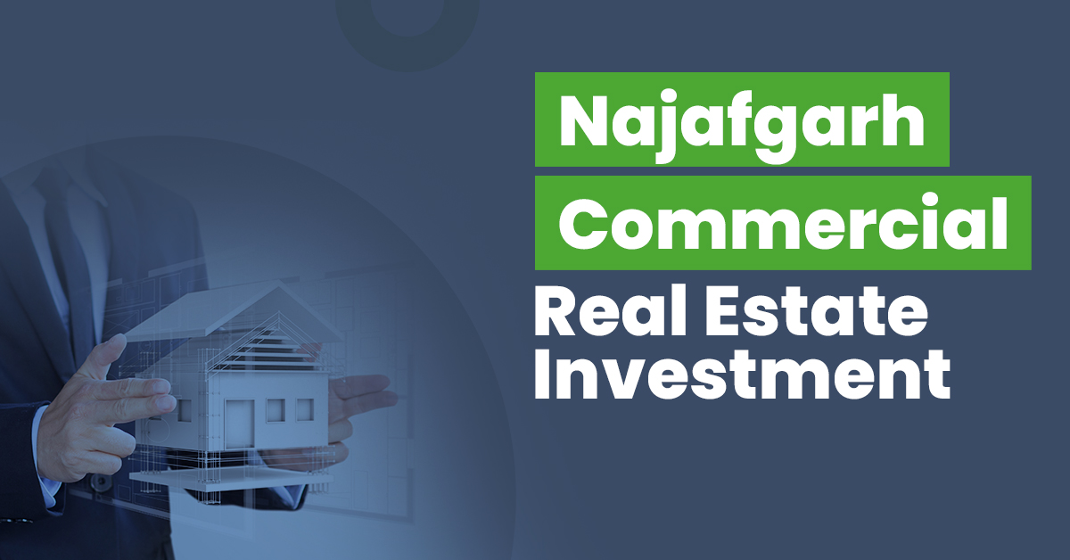 Guide for Najafgarh Commercial Real Estate Investment