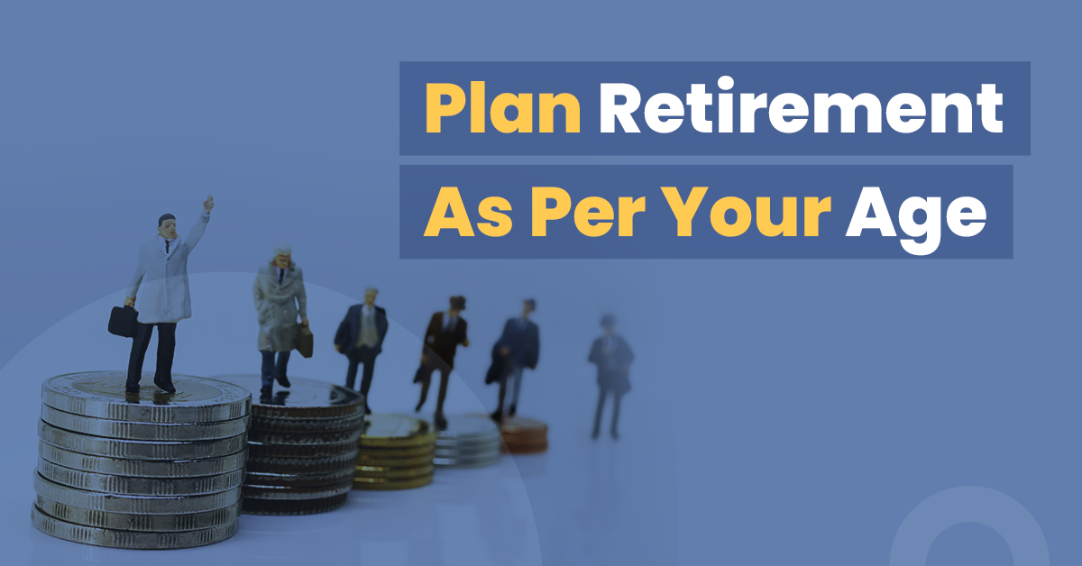 Learn how to plan for your retirement as per your age