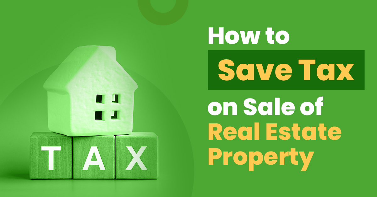 Save Tax on Sale of Real Estate Property