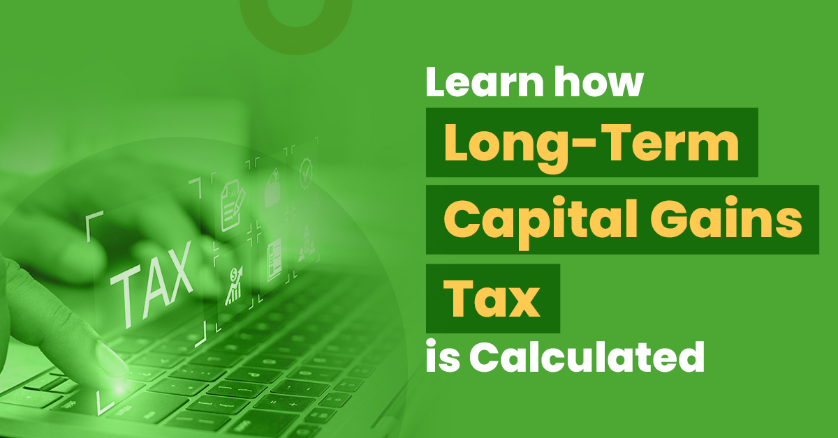 Learn How Long-Term Capital Gains Tax is Calculated On Different