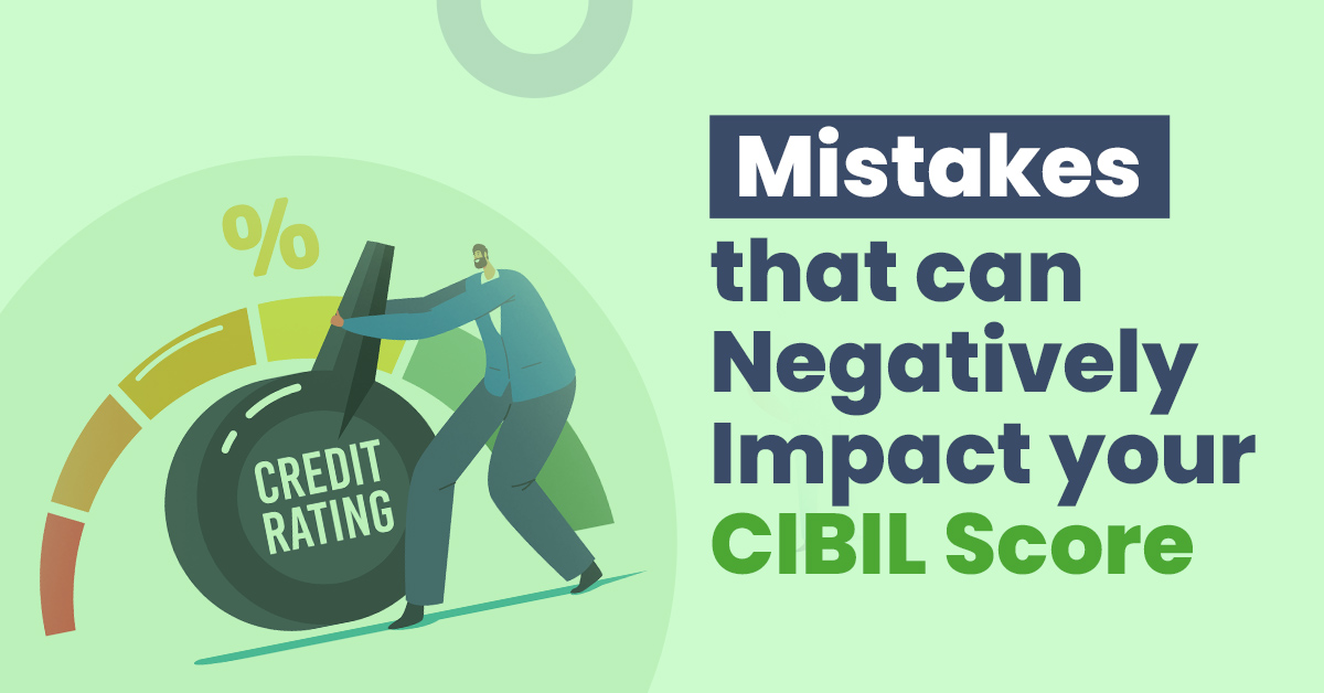 Mistakes That Can Negatively Impact Your CIBIL Score