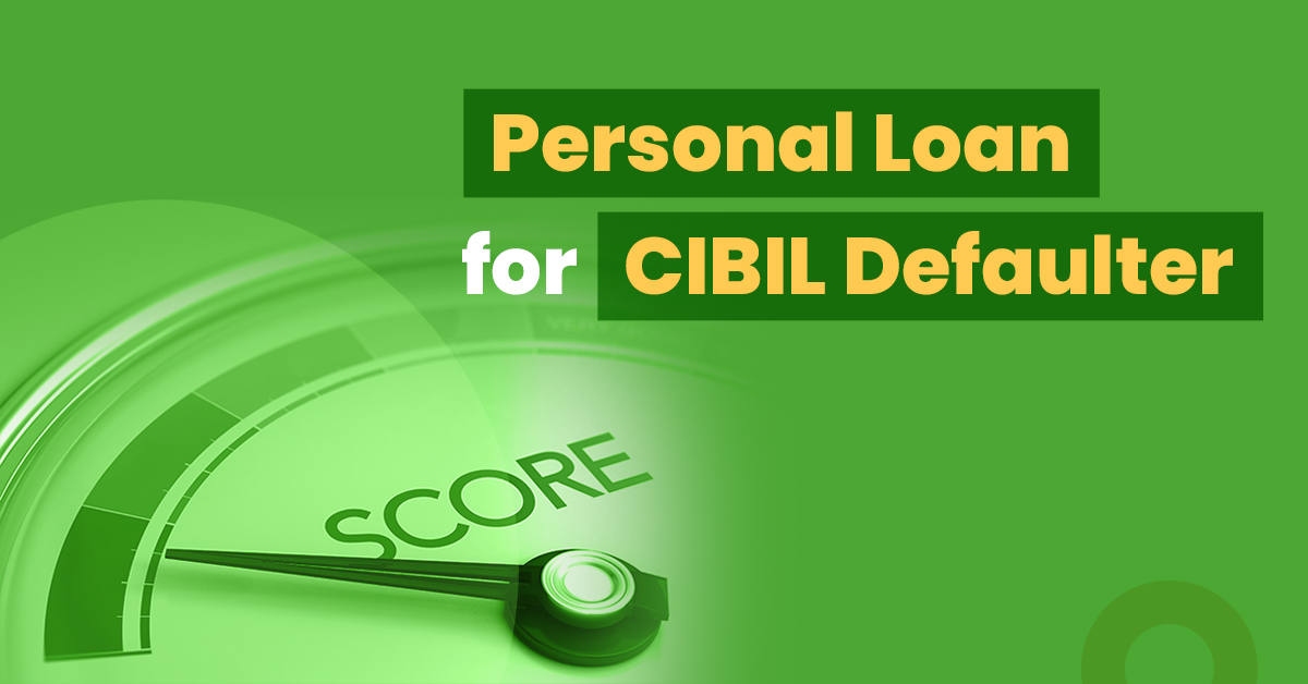 Ways to get a personal loan for CIBIL defaulters. 