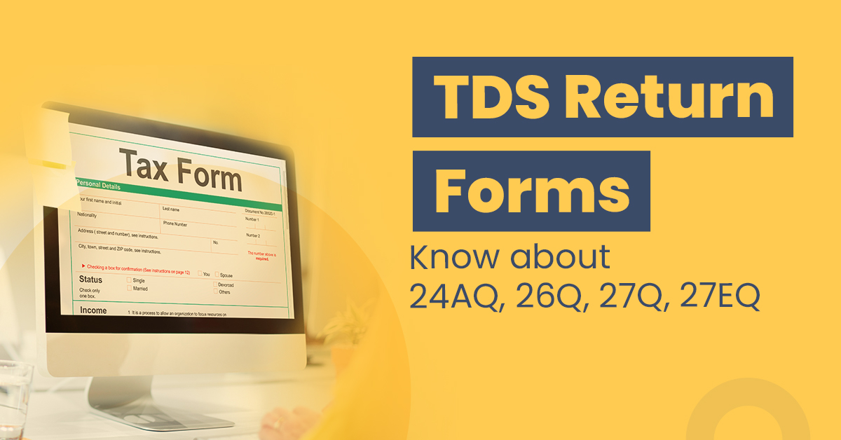 TDS Return Forms: Know About TDS form 24Q, 26Q, 27Q, 27EQ in ind