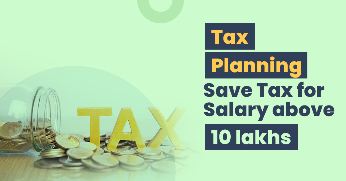 Tax Planning: How to save tax for salary above 10 lakhs