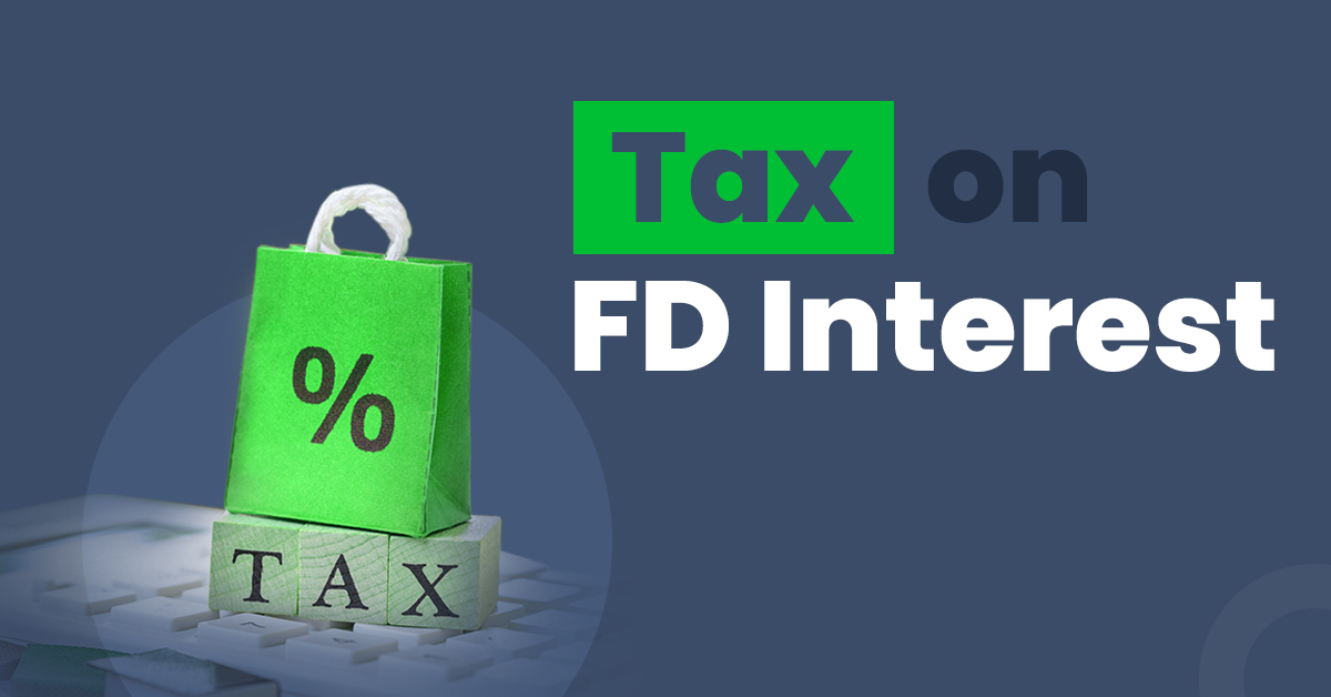 Tax on FD Interest: Everything you need to know