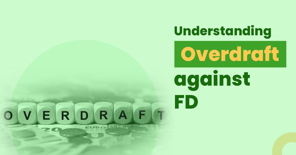 Overdraft (OD) Against Fixed Deposit (FD): Eligibility, Benefits, Interest Rates 1 Understanding Overdraft (OD) against FD