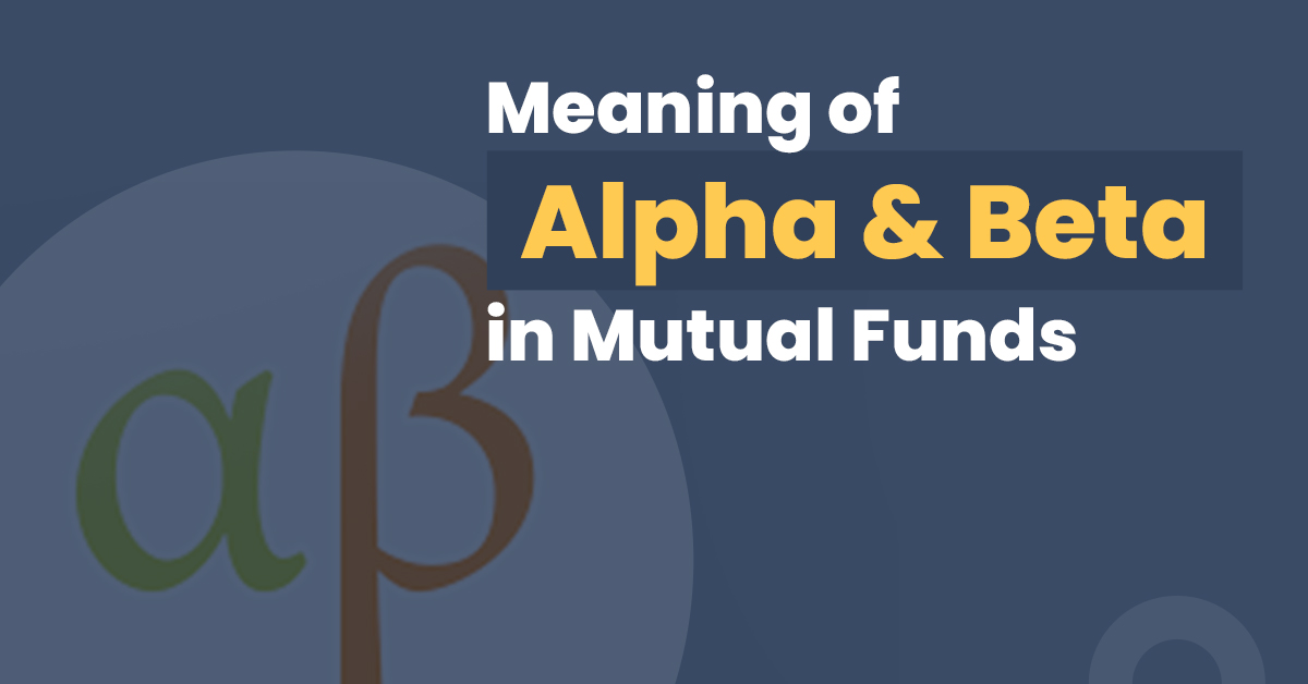 What Is the Meaning of Alpha and Beta in Mutual Funds? 1 What Is the Meaning Alpha and Beta in Mutual Funds