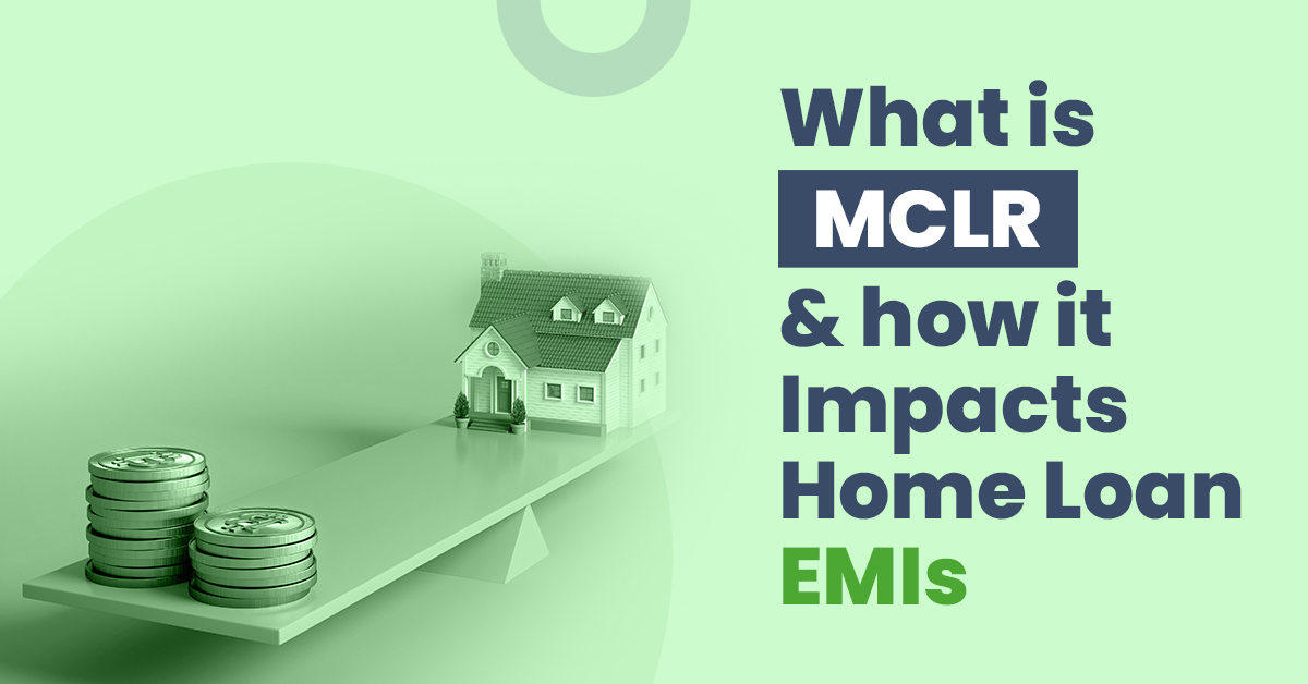 What is MCLR and How it Impacts Your Home Loan EMIs?