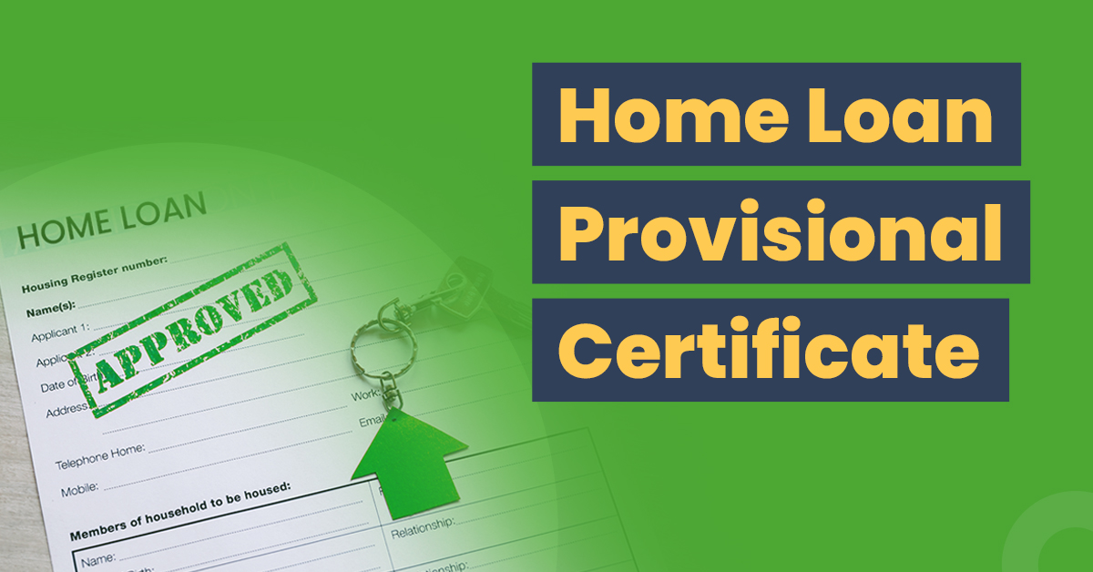 What Is A Home Loan Provisional Certificate? All You Need To Know 1 What is a Home Loan Provisional Certificate? All You Need to Kno