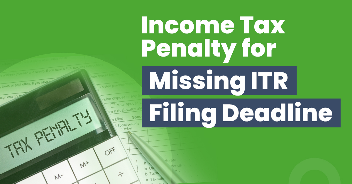 What is the income tax penalty for missing the ITR filing deadli