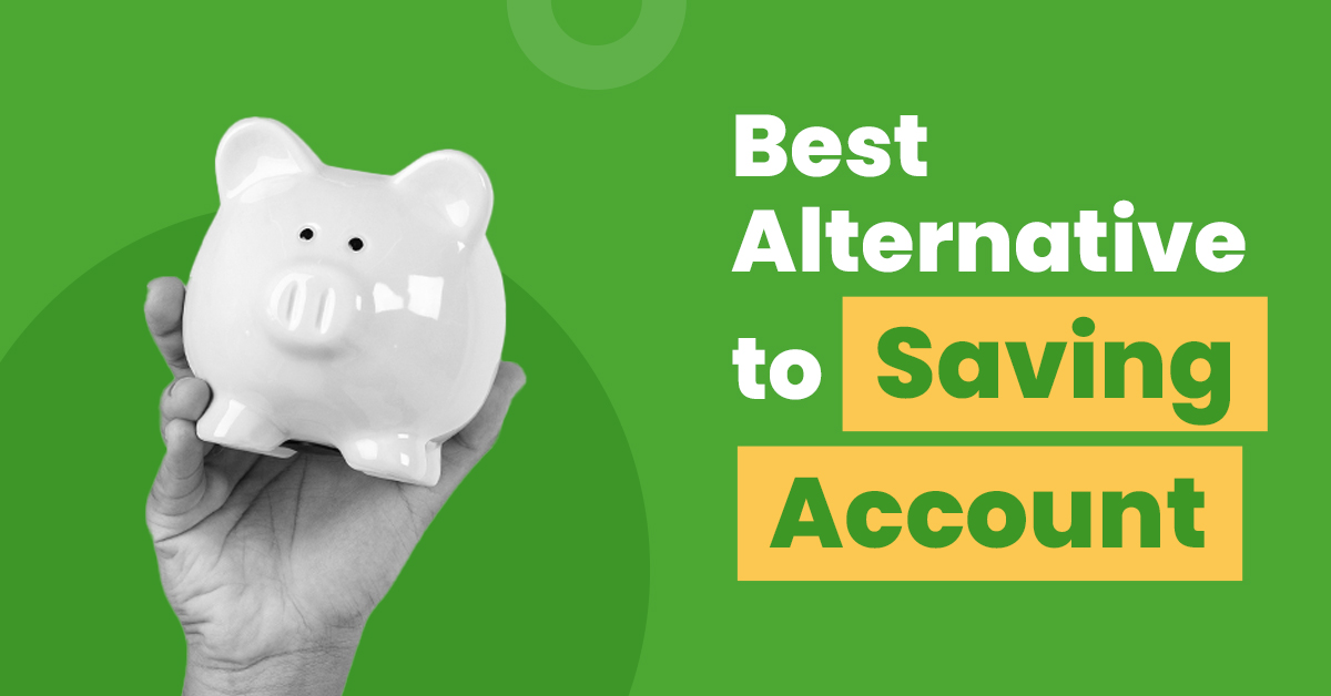 Which is the Best Alternative to Savings Account?