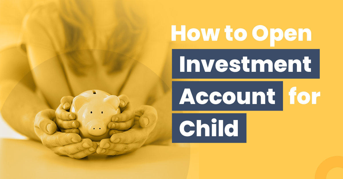 how-to-open-investment-account-for-child