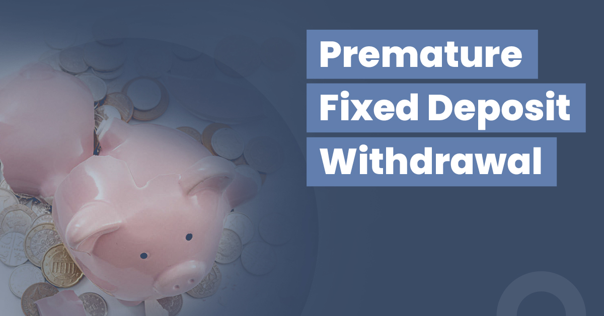 premature fixed deposit withdrawal