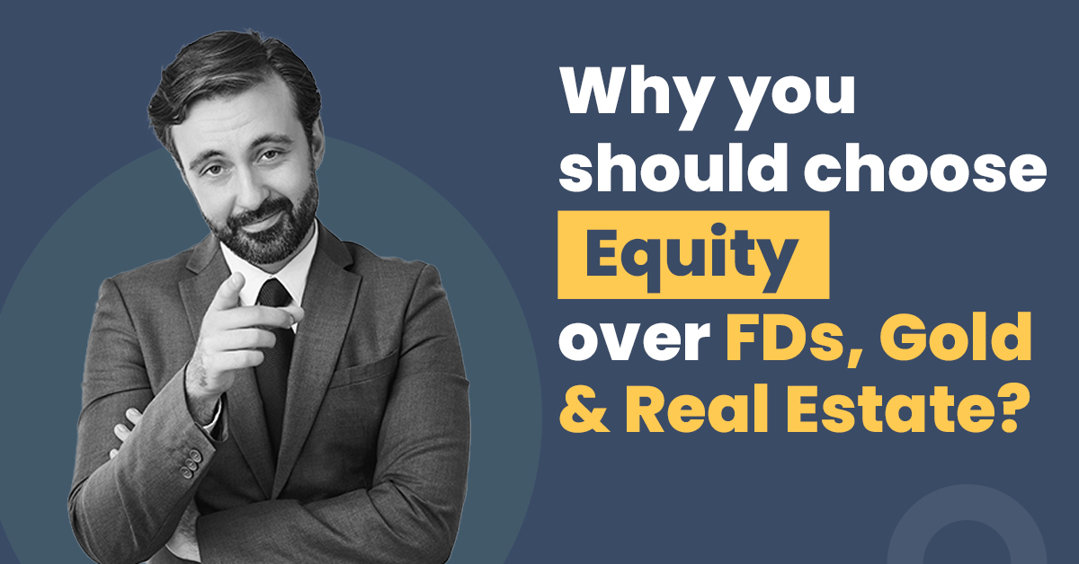 Equity Over FDs, Gold & Real Es